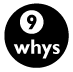 Nine Whys